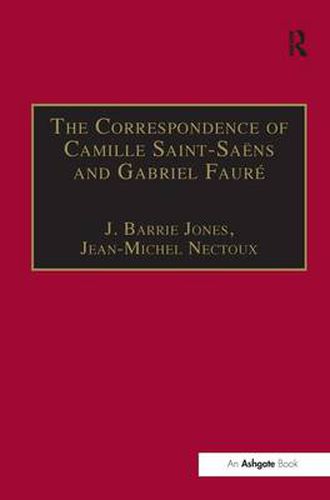 The Correspondence of Camille Saint-Saens and Gabriel Faure: Sixty Years of Friendship