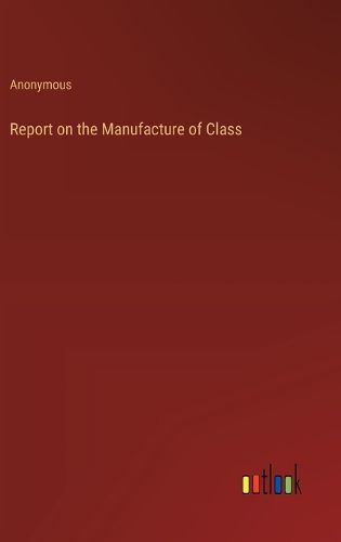 Cover image for Report on the Manufacture of Class