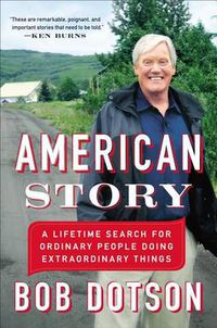 Cover image for American Story: A Lifetime Search for Ordinary People Doing Extraordinary Things
