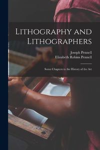 Cover image for Lithography and Lithographers; Some Chapters in the History of the Art