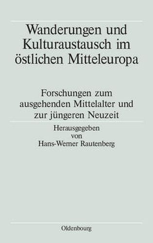 Cover image for Wanderungen Und Kulturaustausch Im OEstlichen Mitteleuropa: Forschungen Zum Ausgehenden Mittelalter Und Zur Jungeren Neuzeit