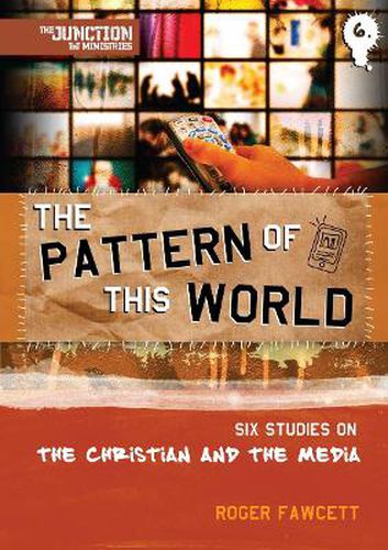 The Pattern of This World: Book 6: Six Youth Group Studies on the Christian and Media