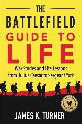 Cover image for The Battlefield Guide to Life: War Stories and Life Lessons from Julius Caesar to Sergeant York