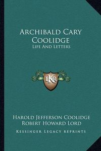 Cover image for Archibald Cary Coolidge: Life and Letters