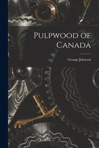 Cover image for Pulpwood of Canada [microform]