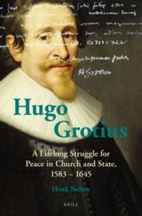 Cover image for Hugo Grotius: A Lifelong Struggle for Peace in Church and State, 1583 - 1645