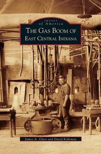 Cover image for Gas Boom of East Central Indiana