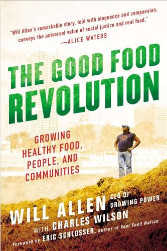 Cover image for The Good Food Revolution: Growing Healthy Food, People, and Communities