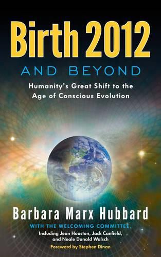 Cover image for Birth 2012 and Beyond: Humanity'S Great Shift to the Age of Conscious Evolution