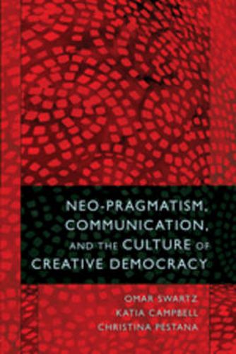 Cover image for Neo-Pragmatism, Communication, and the Culture of Creative Democracy