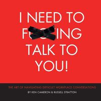 Cover image for I Need to F***ing Talk To You: The Art of Navigating Difficult Workplace Conversations