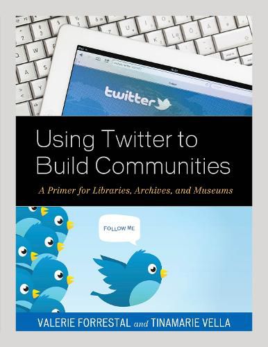 Cover image for Using Twitter to Build Communities: A Primer for Libraries, Archives, and Museums