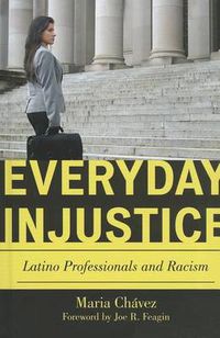 Cover image for Everyday Injustice: Latino Professionals and Racism