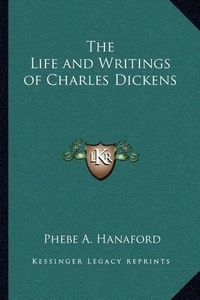 Cover image for The Life and Writings of Charles Dickens