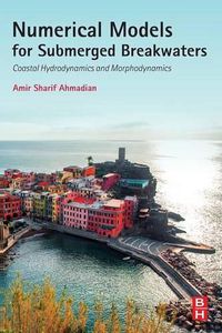 Cover image for Numerical Models for Submerged Breakwaters: Coastal Hydrodynamics and Morphodynamics