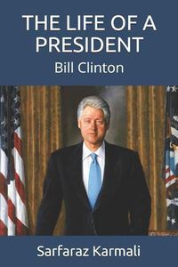 Cover image for The Life of a President: Bill Clinton