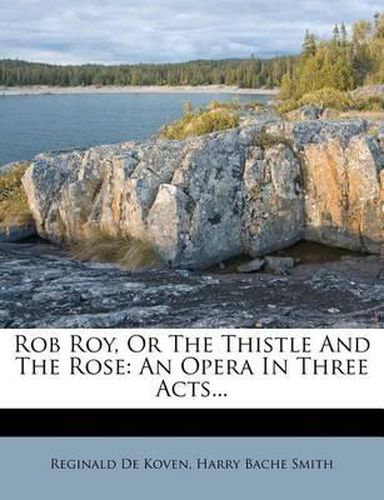 Cover image for Rob Roy, or the Thistle and the Rose: An Opera in Three Acts...