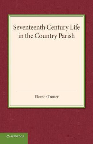 Cover image for Seventeenth Century Life in the Country Parish: With Special Reference to Local Government