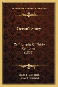 Cover image for Ocean's Story: Or Triumphs of Thirty Centuries (1873)