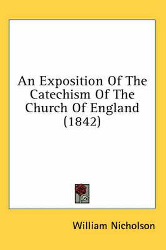 Cover image for An Exposition of the Catechism of the Church of England (1842)