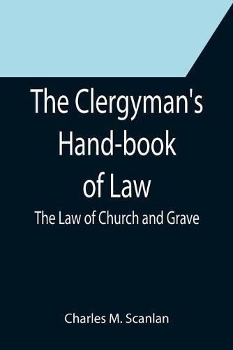 Cover image for The Clergyman's Hand-book of Law; The Law of Church and Grave