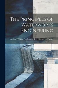 Cover image for The Principles of Waterworks Engineering