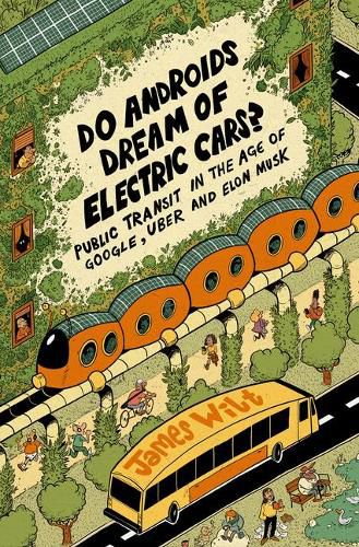 Cover image for Do Androids Dream of Electric Cars?: Public Transit in the Age of Google, Uber, and Elon Musk