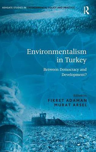 Cover image for Environmentalism in Turkey: Between Democracy and Development?