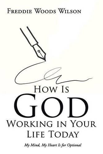 Cover image for How Is God Working in Your Life Today: My Mind, My Heart Is for Optional