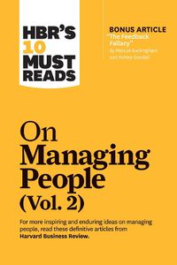 Cover image for HBR's 10 Must Reads on Managing People, Vol. 2 (with bonus article  The Feedback Fallacy  by Marcus Buckingham and Ashley Goodall)