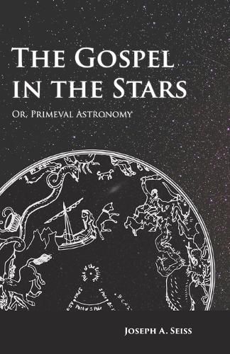 Cover image for The Gospel in the Stars - Or, Primeval Astronomy