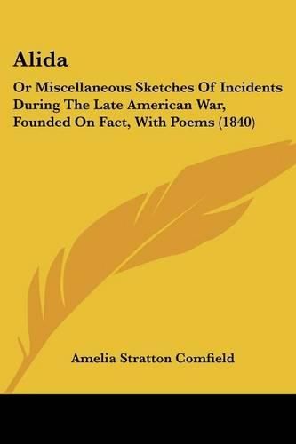 Cover image for Alida: Or Miscellaneous Sketches of Incidents During the Late American War, Founded on Fact, with Poems (1840)