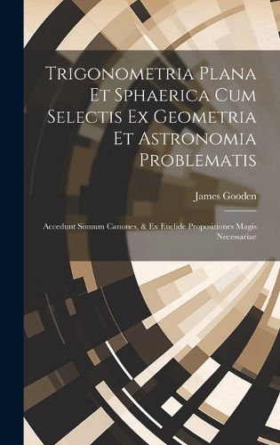 Cover image for Trigonometria Plana Et Sphaerica Cum Selectis Ex Geometria Et Astronomia Problematis