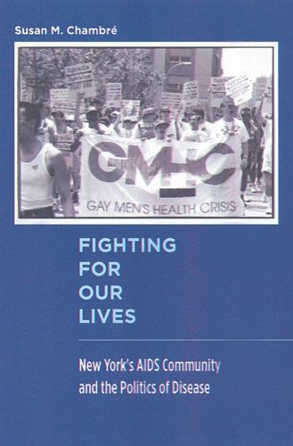 Cover image for Fighting for Our Lives: New York's AIDS Community and the Politics of Disease