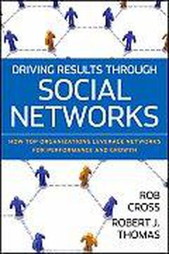 Driving Results Through Social Networks: How Top Organizations Leverage Networks for Performance and Growth