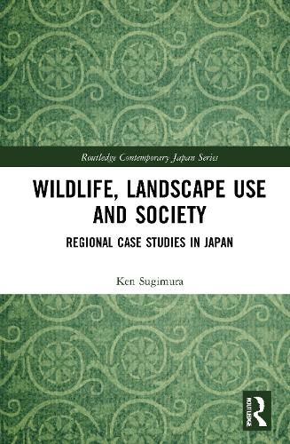 Cover image for Wildlife, Landscape Use and Society: Regional Case Studies in Japan