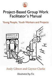 Cover image for Project-Based Group Work Facilitator's Manual: Young People, Youth Workers and Projects