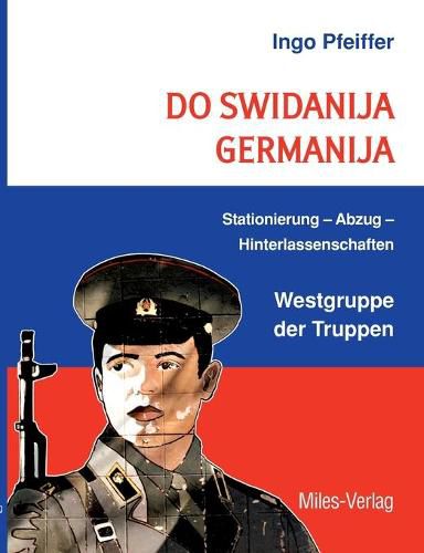 Cover image for Do swidanija Germanija: Stationierung - Abzug - Hinterlassenschaften Westgruppe der Truppen