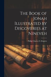 Cover image for The Book of Jonah Illustrated by Discoveries at Nineveh