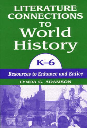 Cover image for Literature Connections to World History K6: Resources to Enhance and Entice