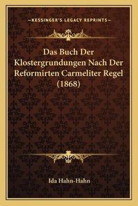 Cover image for Das Buch Der Klostergrundungen Nach Der Reformirten Carmeliter Regel (1868)