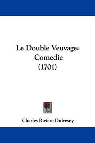 Cover image for Le Double Veuvage: Comedie (1701)