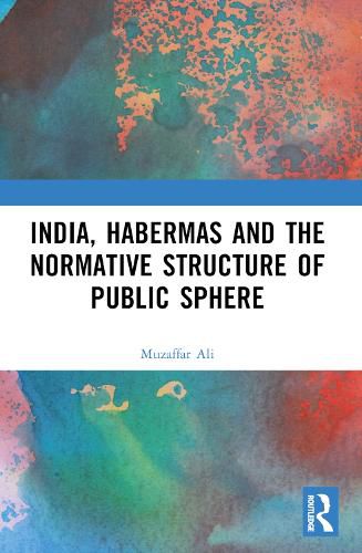 Cover image for India, Habermas and the Normative Structure of Public Sphere