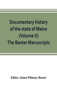 Cover image for Documentary history of the state of Maine (Volume X) The Baxter Manuscripts