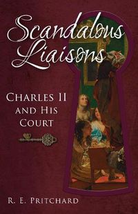 Cover image for Scandalous Liaisons: Charles II and his Court