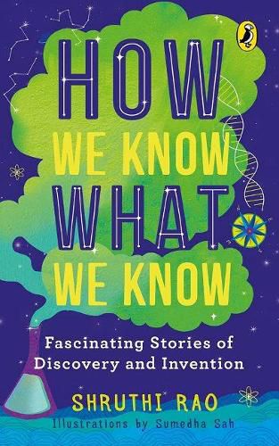 Cover image for How We Know What We Know: Fascinating Stories of Discovery and Invention