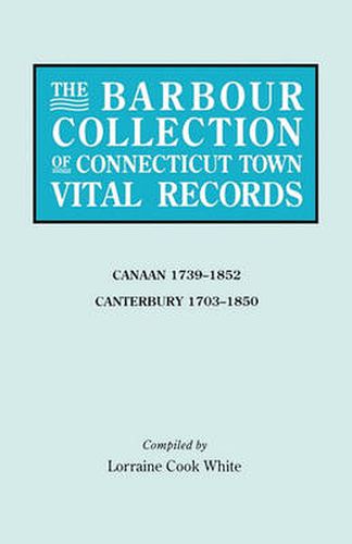 Cover image for The Barbour Collection of Connecticut Town Vital Records. Volume 5: Canaan 1739-1852, Canterbury 1703-1850