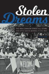 Cover image for Stolen Dreams: The 1955 Cannon Street All-Stars and Little League Baseball's Civil War