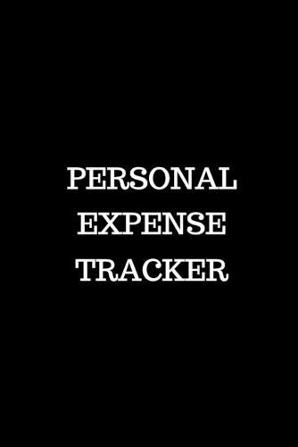 Personal Expense Tracker: Track Your Spending for Business Reimbursement, Deductions Or to Identify Spending Habits