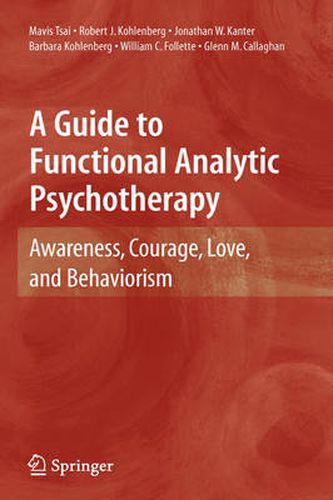 A Guide to Functional Analytic Psychotherapy: Awareness, Courage, Love, and Behaviorism